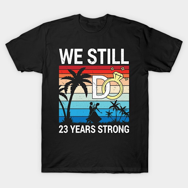 Husband Wife Married Anniversary We Still Do 23 Years Strong T-Shirt by bakhanh123